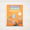 Read Mellow | Recycle And Play: 50 Awesome Learning Activities For | Mellow