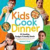 Read Mellow | Kids Cook Dinner: 23 Healthy, Budget-Friendly Meals | Mellow